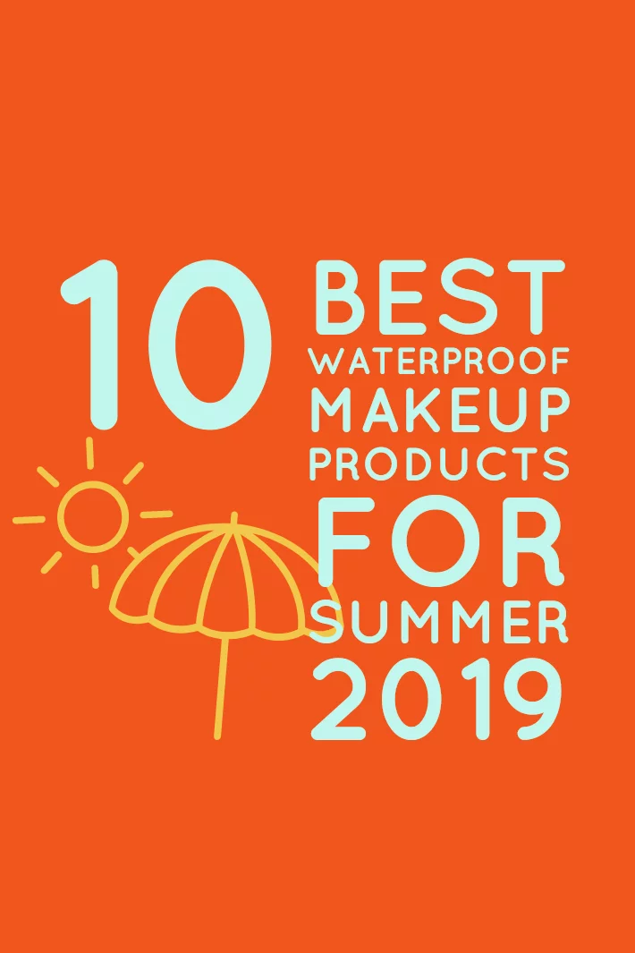 10 Best Waterproof Makeup Products for Summer 2019