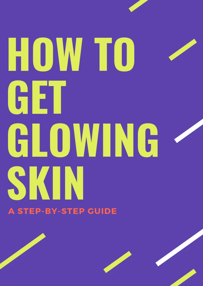 How to Get Glowing Skin – A Step-by-Step Guide