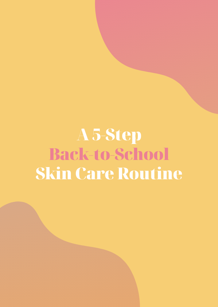 A 5-Step Back-to-School Skin Care Routine