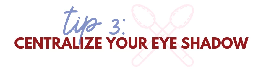 tip 3: centralize your eye shadow