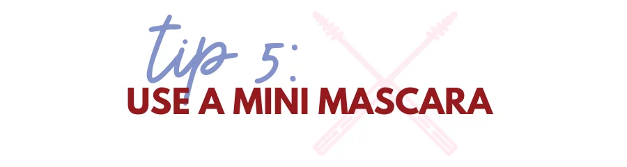 Tip 5: use a mini mascara