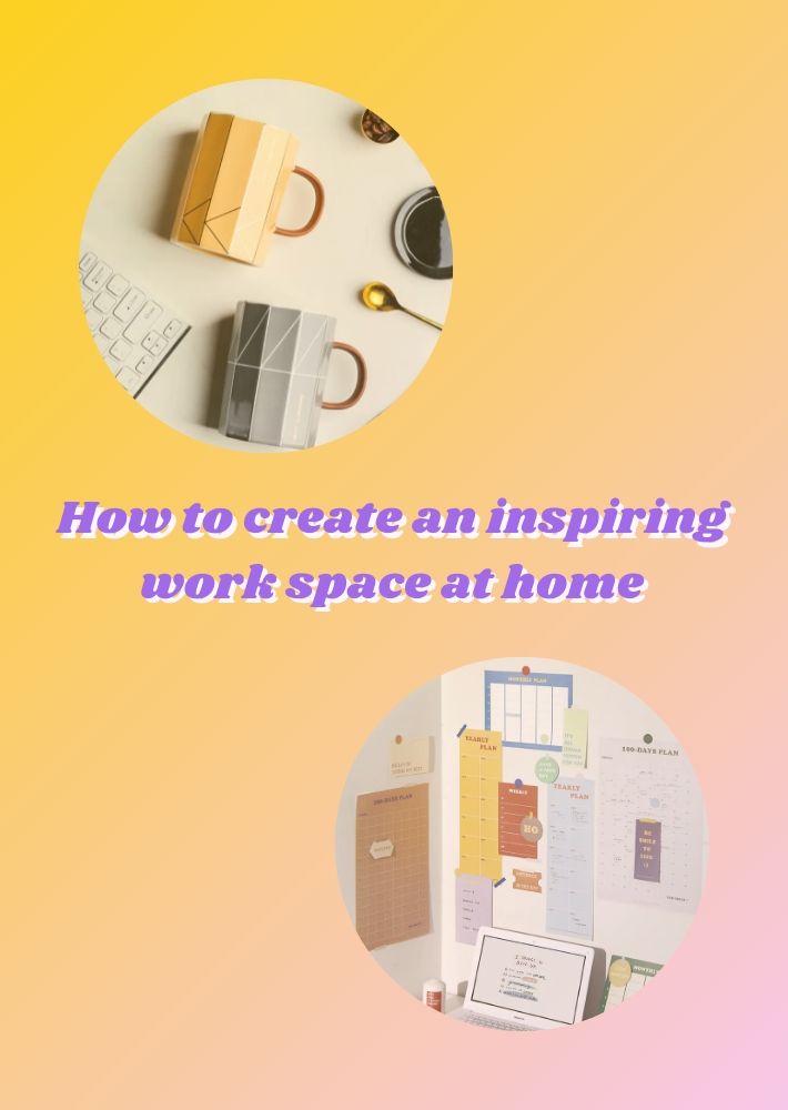 Simple Ways to Create an Inspiring Work Space at Home