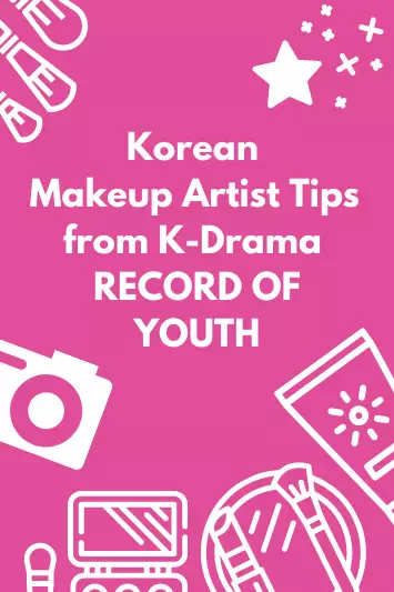 Lời khuyên của nghệ sĩ trang điểm Hàn Quốc từ K-Drama GHI LẠI VỀ THANH NIÊN