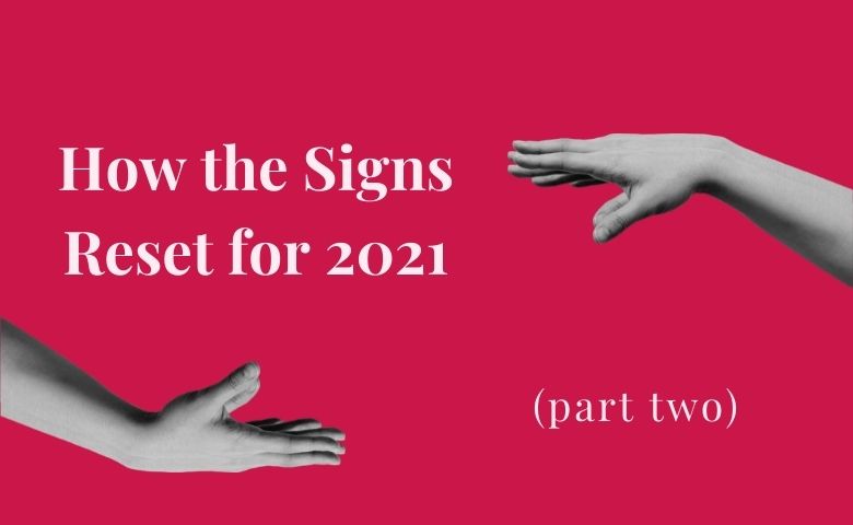 How the Signs Reset for 2021 (Part Two)