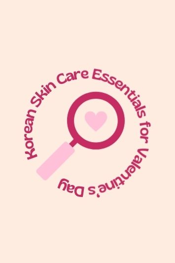 Korean Skin Care Essentials for Valentine’s Day