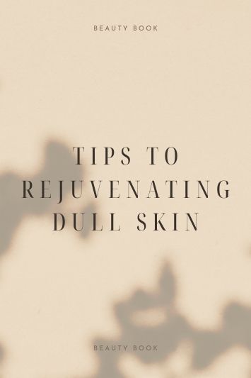 Chapter 61: Tips to Rejuvenating Dull Skin