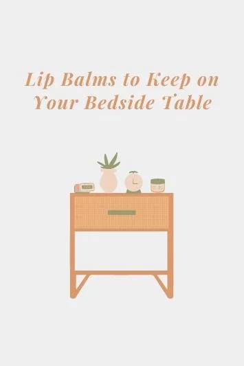 Lip Balms to Keep on Your Bedside Table