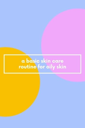 Chapter 62: How to Build a Basic Skin Care Routine for Oily Skin