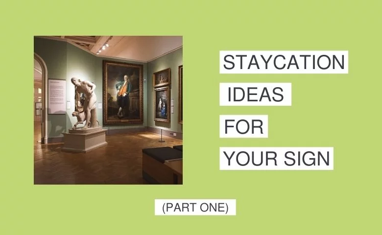 Staycation Ideas for Your Sign (Part One)