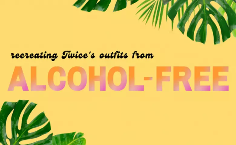 Recreating Twice’s Outfits from “Alcohol-Free”