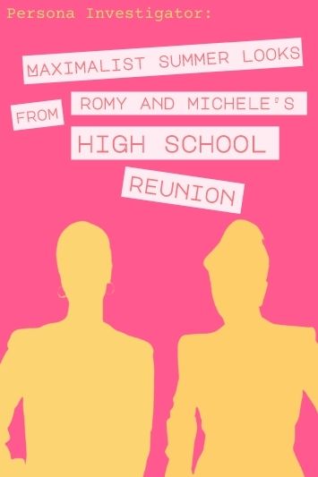 Maximalist Summer Looks From Romy and Michele’s High School Reunion