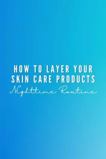 Chapter 69: How to Layer Your Skin Care Products (Nighttime Routine)