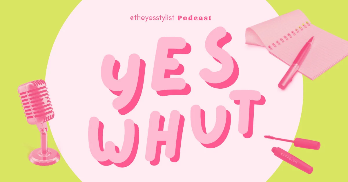 Introducing The YesStylist’s Podcast – Yes Whut!