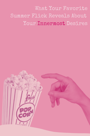 What Your Favorite Summer Flick Reveals About Your Innermost Desires