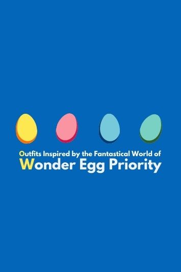 Outfits Inspired by the Fantastical World of Wonder Egg Priority