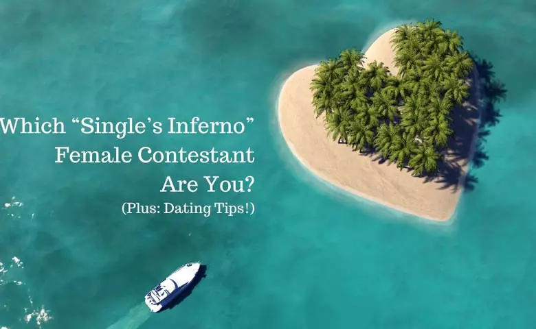 Which “Single’s Inferno” Female Contestant Are You? Plus: Dating Tips!