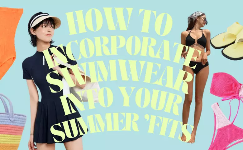 How to Incorporate Swimwear into Your Summer ‘Fits