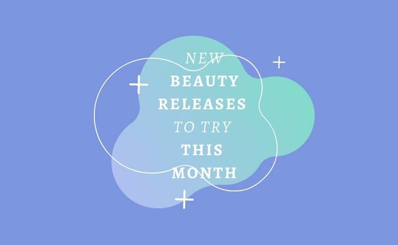 New Beauty Releases to Try This Month