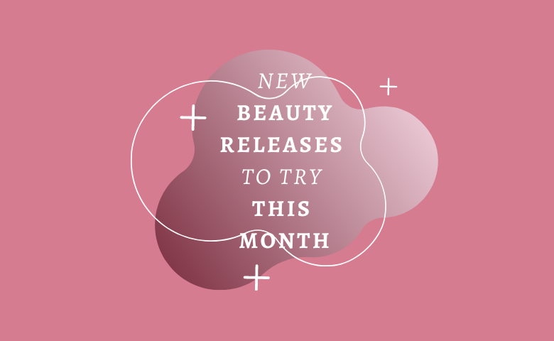 New Beauty Releases to Try This Month