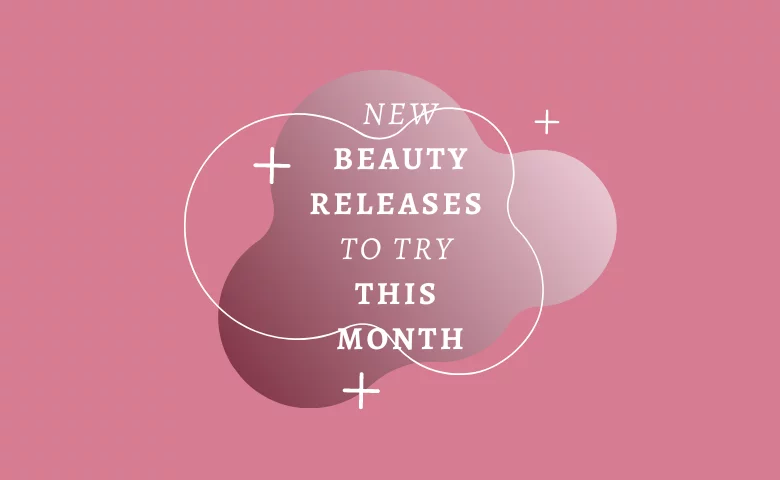 New Beauty Releases to Try This Month