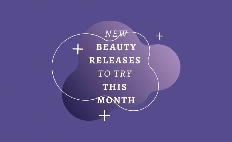 New Beauty Releases to Try This Month