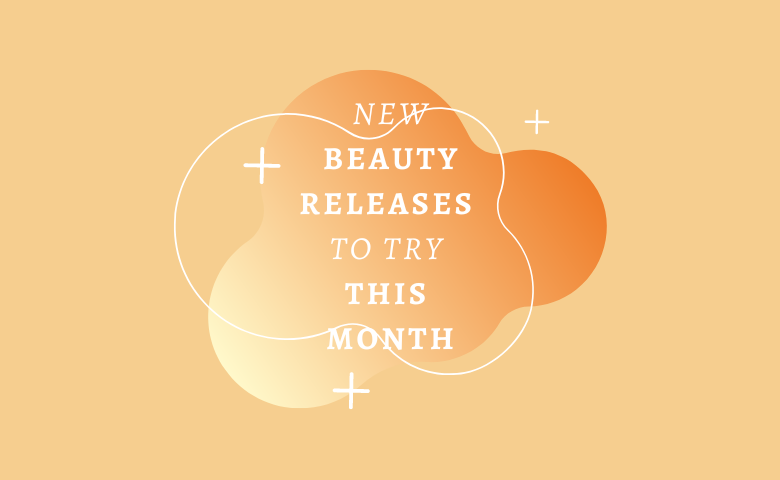 New Beauty Releases to Try This Month