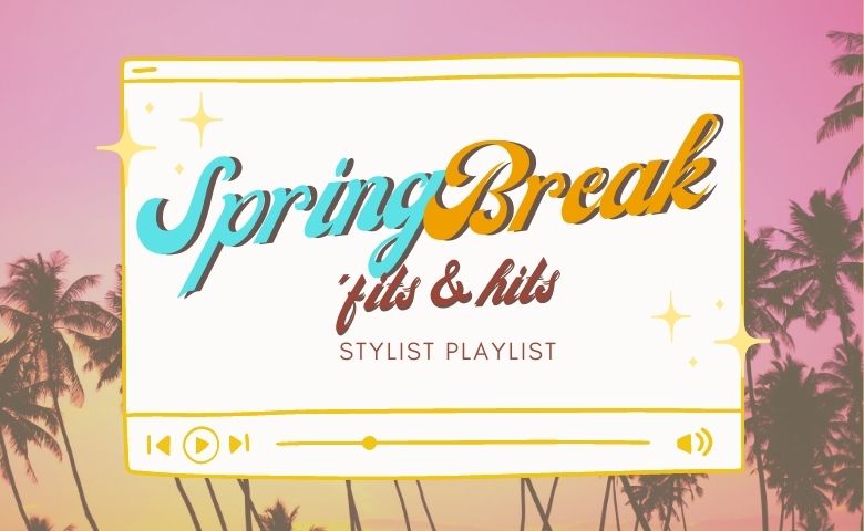 Spring Break ’Fits & Hits