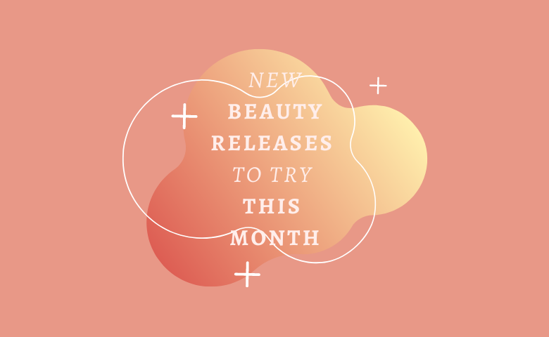 New Beauty Releases to Try This Month