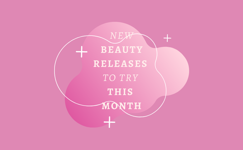 New Beauty Releases to Try This Month