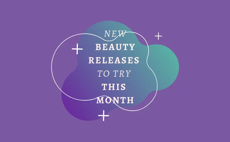 New Beauty Releases to Try This Month