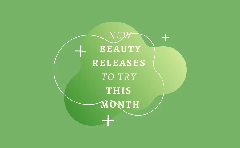 New Beauty Releases to Try This Month