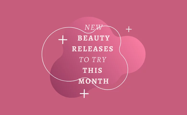 New Beauty Releases to Try This Month