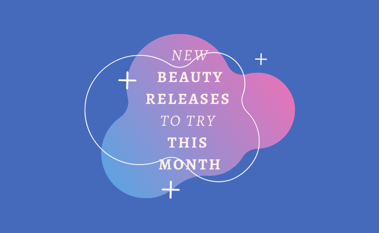 New Beauty Releases to Try This Month