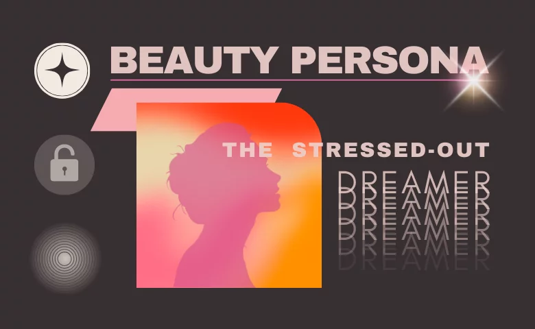 Beauty Persona: The Stressed-Out Dreamer