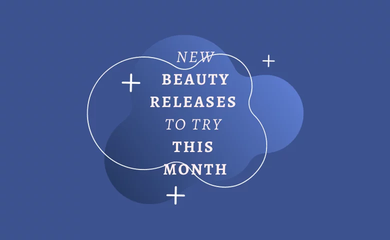 New Beauty Releases to Try This Month