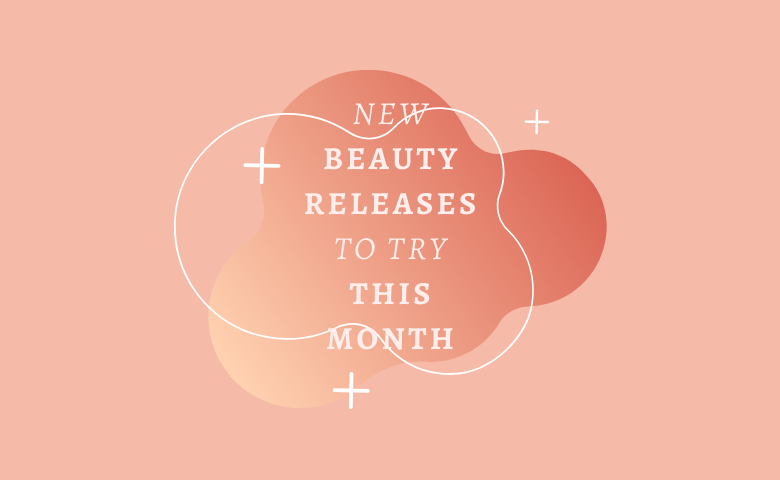 New Beauty Releases to Try This Month