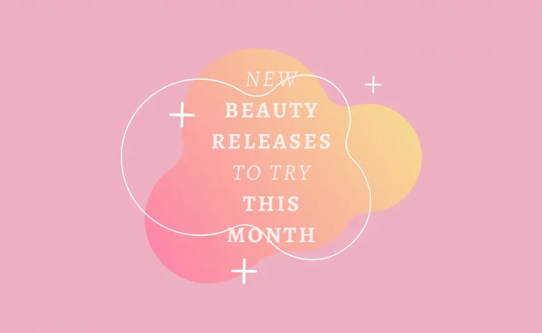 New Beauty Releases to Try This Month  