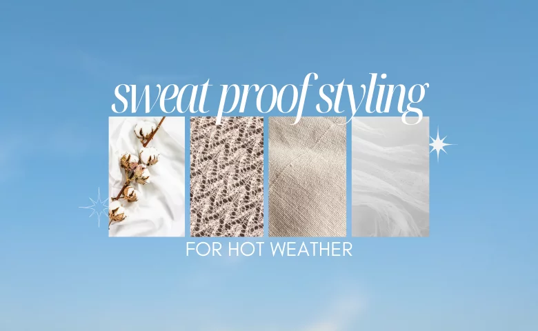 Sweat Proof Styling for Hot Weather