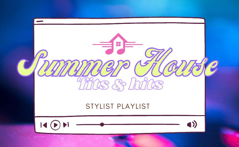 Summer House ’Fits & Hits