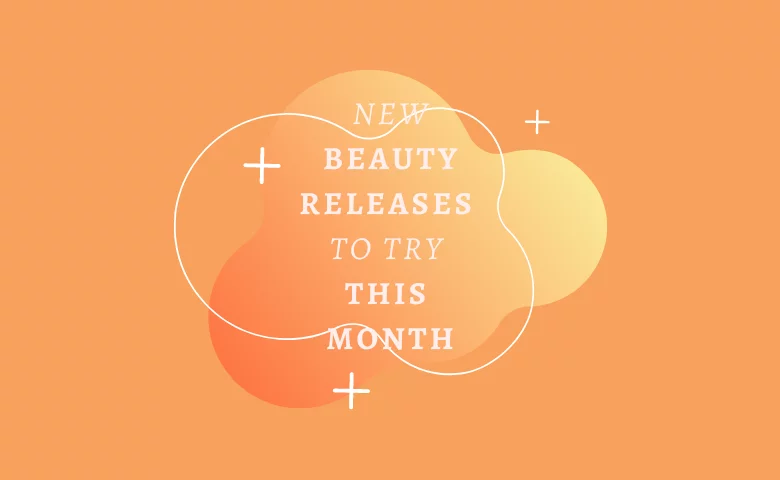 New Beauty Releases to Try This Month  