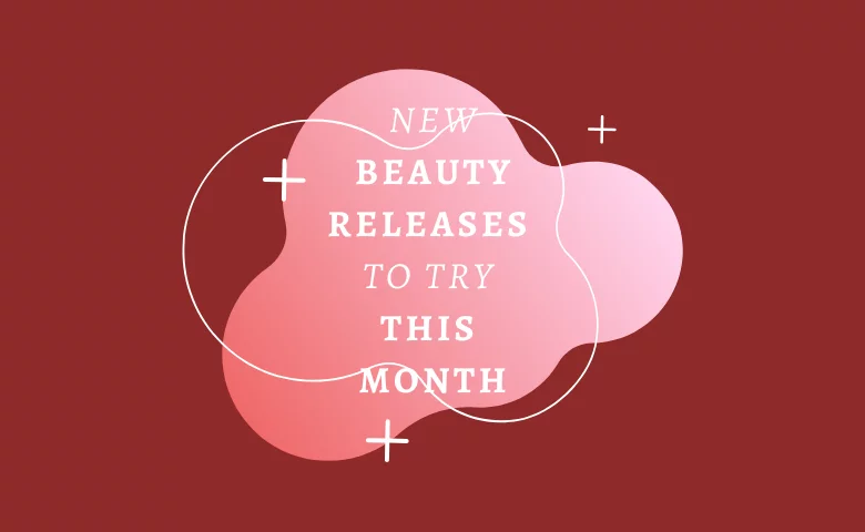 New Beauty Releases to Try This Month