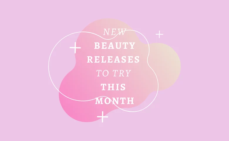 New Beauty Releases to Try This Month
