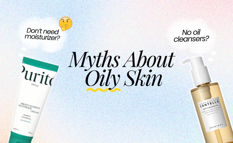 Debunking Common Myths About Oily Skin