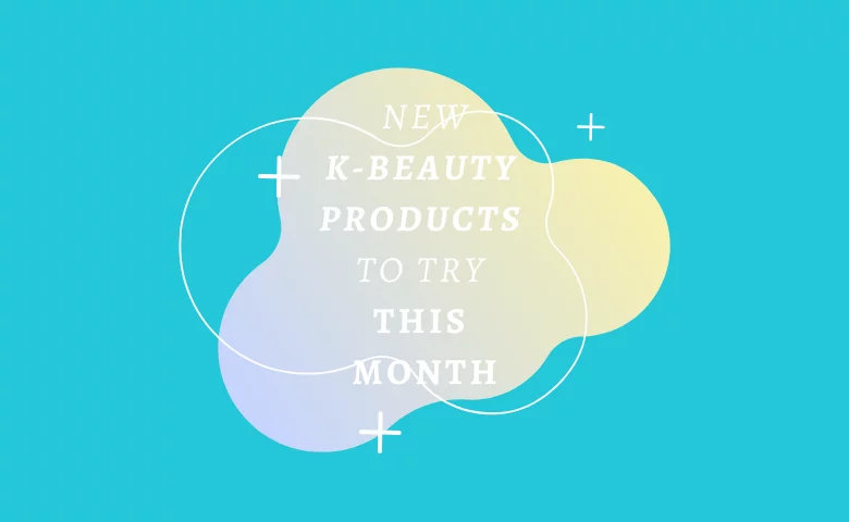 New K-Beauty Products You NEED to Try This Month!