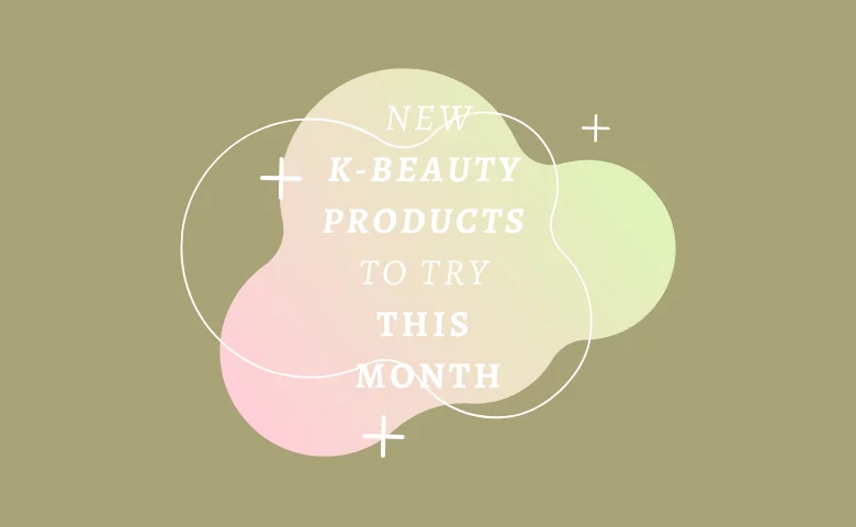 New K-Beauty Products You NEED to Try This Month! 