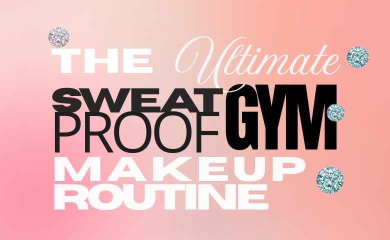 The Ultimate Sweat-Proof Gym Makeup Routine for Active Days 